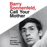 Barry Sonnenfeld, Call Your Mother: Memoirs of a Neurotic Filmmaker