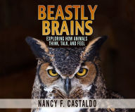 Beastly Brains: Exploring How Animals Think, Talk, and Feel