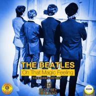 The Beatles: Oh That Magic Feeling: The Hidden History