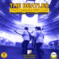 The Beatles: From Liverpool with Love: The Lost Press Conference Collection