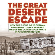 The Great Desert Escape: How the Flight of 25 German Prisoners of War Sparked One of the Largest Manhunts in American History