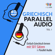 Griechisch Parallel Audio - Einfach Griechisch lernen mit 501 Sätzen in Parallel Audio - Teil 1