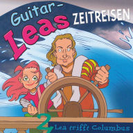 Guitar-Leas Zeitreisen - Teil 2: Lea trifft Columbus (Abridged)