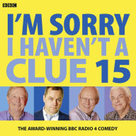 I'm Sorry I Haven't A Clue: Volume 15