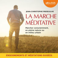 La Marche méditative: Marcher consciemment, en pleine nature ou en milieu urbain