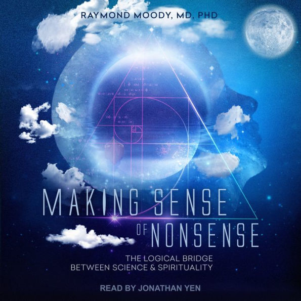 Making Sense of Nonsense: The Logical Bridge Between Science & Spirituality