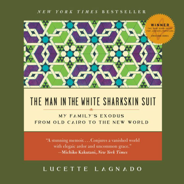 The Man in the White Sharkskin Suit: My Family's Exodus from Old Cairo to the New World