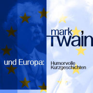 Mark Twain und Europa: Humorvolle Kurzgeschichten (Abridged)