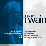 Mark Twain: Humorvolle Kurzgeschichten 3: Von irrwitzigen Alpentouren zu einem etwas anderen Porträt Benjamin Franklins (Abridged)