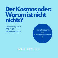 Naturphilosophie und Wissenschaftstheorie: 03 Der Kosmos oder: Warum ist nicht nichts? (Abridged)