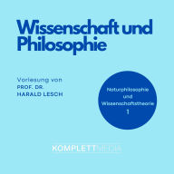 Naturphilosophie und Wissenschaftstheorie: 01 Wissenschaft und Philosophie: Vorlesung. In Zusammenarbeit mit der Hochschule für Philosophie, München (Abridged)