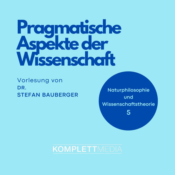 Naturphilosophie und Wissenschaftstheorie: 05 Pragmatische Aspekte der Wissenschaft (Abridged)