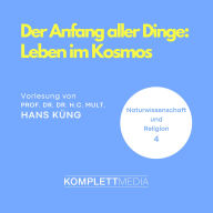 Naturwissenschaft und Religion 04: Der Anfang aller Dinge: Leben im Kosmos (Abridged)