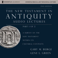 The New Testament in Antiquity: Audio Lectures 1: A Survey of the New Testament within Its Cultural Contexts