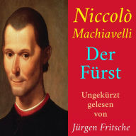 Niccolò Machiavelli: Der Fürst: Ungekürzte Lesung
