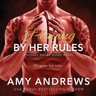 Playing by Her Rules: A Sydney Smoke Rugby Novel