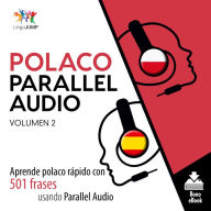 Polaco Parallel Audio: Aprende polaco rápido con 501 frases usando Parallel Audio - Volumen 2