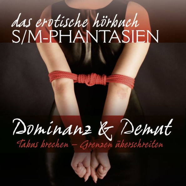 S/M-Phantasien: Dominanz & Demut: Tabus brechen - Grenzen überschreiten