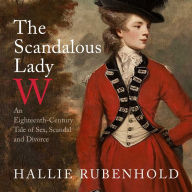 The Scandalous Lady W: An Eighteenth-Century Tale of Sex, Scandal and Divorce