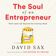 The Soul of an Entrepreneur: Work and Life Beyond the Startup Myth