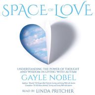 Space of Love: Understanding the Power of Thought and Wisdom in Living with Autism