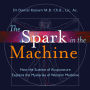 The Spark in the Machine: How the Science of Acupuncture Explains the Mysteries of Western Medicine