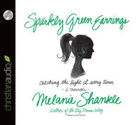 Sparkly Green Earrings: Catching the Light at Every Turn by Melanie Shankle