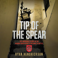 Tip of the Spear: The Incredible Story of an Injured Green Beret's Return to Battle