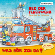 Was hör ich da?: Bei der Feuerwehr (Abridged)