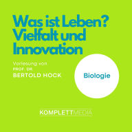 Was ist Leben? - Vielfalt und Innovation: Vorlesung von Prof. Dr. Berthold Hock (Abridged)