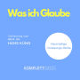 Was ich Glaube (Abridged)