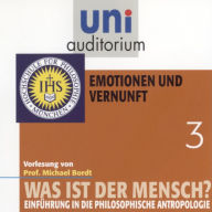 Was ist der Mensch 03: Emotionen und Vernuft: Einführung in die philosophische Anthropologie (Abridged)