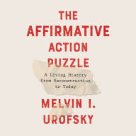 The Affirmative Action Puzzle: A Living History from Reconstruction to Today