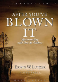 After You've Blown It: Reconnecting with God and Others
