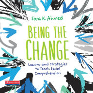 Being the Change: Lessons and Strategies to Teach Social Comprehension (Abridged)