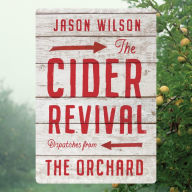 The Cider Revival: Dispatches from the Orchard