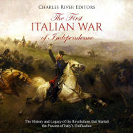 The First Italian War of Independence: The History and Legacy of the Revolutions that Started the Process of Italy's Unification