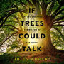 If Trees Could Talk: Life Lessons from the Wisdom of the Woods