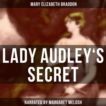 Title: Lady Audley's Secret, Author: Mary Elizabeth Braddon, Margaret Melosh