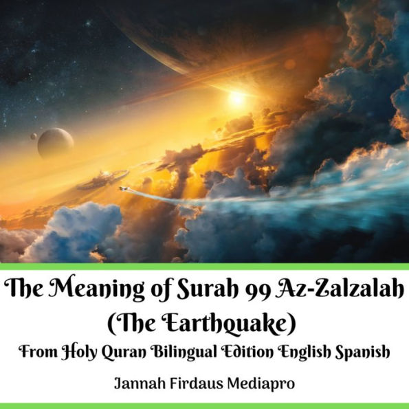 Meaning of Surah 99 Az-Zalzalah, The (The Earthquake): From Holy Quran Bilingual Edition English Spanish