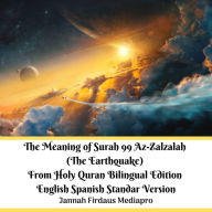 The Meaning of Surah 99 Az-Zalzalah (The Earthquake) From Holy Quran Bilingual Edition English Spanish Standar Version