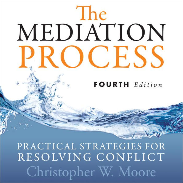The Mediation Process: Practical Strategies for Resolving Conflict 4th Edition