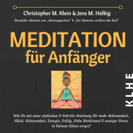 Meditation für Anfänger: Wie Du mit einer einfachen 9-Schritte Anleitung für mehr Achtsamkeit, Glück, Gelassenheit, Energie, Erfolg, Liebe Wohlstand & weniger Stress in Deinem Leben sorgst!