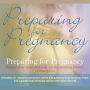 Preparing for Pregnancy: Prepare your mind and body for the amazing journey of conception