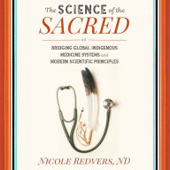 The Science of the Sacred: Bridging Global Indigenous Medicine Systems and Modern Scientific Principles