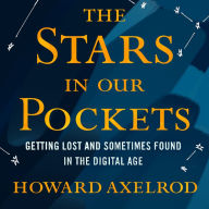 The Stars in Our Pockets: Getting Lost and Sometimes Found in the Digital Age