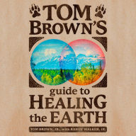 Tom Brown's Guide to Healing the Earth