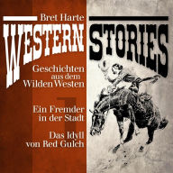 Western Stories: Geschichten aus dem Wilden Westen 1: Ein Fremder in der Stadt, Das Idyll von Red Gulch (Abridged)