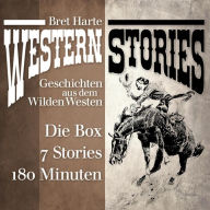 Western Stories: Geschichten aus dem Wilden Westen - Die Box: Das Idyll von Red Gulch, In der Todeswüste von Arizona, Der Glücksbringer von Roaring Camp, Miggles, Die Ausgestoßenen von Roaring Camp u.v.m. (Abridged)