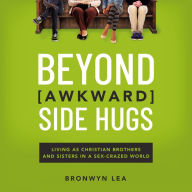 Beyond Awkward Side Hugs: Living as Christian Brothers and Sisters in a Sex-Crazed World